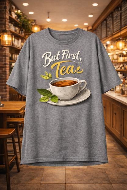 But First, Tea – Premium Everyday T-Shirt
